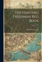 The Harvard Freshman Red Book; Volume 1913 1021849073 Book Cover