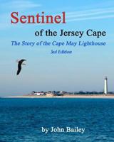 Sentinel of the Jersey Cape, The Story of the Cape May Lighthouse 0970648006 Book Cover