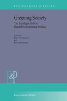 Greening Society: The Paradigm Shift in Dutch Environmental Politics 9048160316 Book Cover