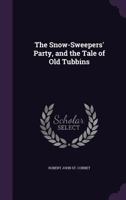 The Snow-Sweepers' Party, and the Tale of Old Tubbins 114654975X Book Cover