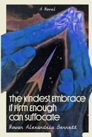The Kindest Embrace If Firm Enough Can Suffocate: A Novel B0FC716SQF Book Cover