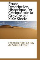 Étude Descriptive, Historique, et Critique sur la Gravure au XIXe Siècle 1103962507 Book Cover