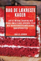 Bag de lækreste kager: Lær at mestre bagning med denne omfattende kogebog fyldt med mundvandsfremkaldende kageopskrifter 1783816333 Book Cover