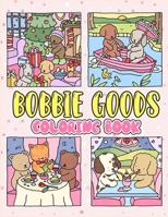 Bobbie Goods Coloring Book: [New Edition] With 50+ Unique and Beautiful Coloring Pages For Children of All Ages, Adults, and All Fans B0CRK93579 Book Cover