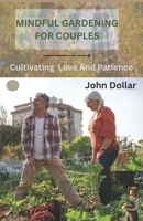 MINDFUL GARDENING FOR COUPLES: Cultivating Love And Patience B0CSG68Y4Z Book Cover