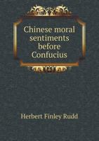 Chinese Moral Sentiments Before Confucious; a Study in the Origin of Ethical Valuations 1017460841 Book Cover
