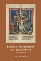 Lament of the Antichrist in a Secular World and Other Poems 1625492286 Book Cover