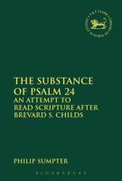 The Substance of Psalm 24: An Attempt to Read Scripture after Brevard S. Childs 0567671992 Book Cover