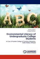 Environmental Literacy of Undergraduate College Students: In Case of Kotebe College of Teachers Education, Addis Ababa, Ethiopia 3846553603 Book Cover