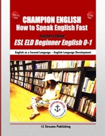 Champion English: How to Speak English Fast Teacher's Edition: ESL ELD Beginner English 0-1 B09KN81GLL Book Cover