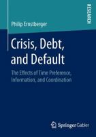 Crisis, Debt, and Default: The Effects of Time Preference, Information, and Coordination 3658132302 Book Cover