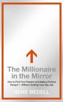 The Millionaire in the Mirror: How to Find Your Passion and Make a Fortune Doing It--Without Quitting Your Day Job 0061473480 Book Cover