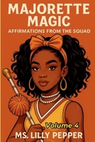 Majorette Magic: Affirmations from the Squad – Volume 4: The Legacy Continues B0FM33KGNC Book Cover