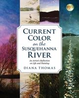 Current Color on the Susquehanna River: An Artist's Refection on Life and Painting 1960007726 Book Cover