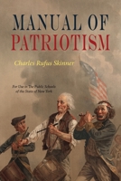 Manual Of Patriotism: For Use In The Public Schools of The State of New York 1684229081 Book Cover