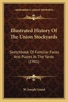 Illustrated History of the Union Stockyards 1164194763 Book Cover
