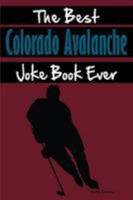 The Best Colorado Avalanche Joke Book Ever 1304121224 Book Cover