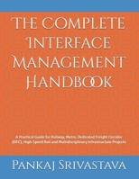 The Complete Interface Management Handbook: A Practical Guide for Railway, Metro, Dedicated Freight Corridor (DFC), High-Speed Rail and Multidisciplinary Infrastructure Projects B0H7D6CYWZ Book Cover