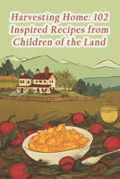Harvesting Home: 102 Inspired Recipes from Children of the Land B0CR8YQNLG Book Cover