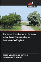 La sostituzione arborea e la trasformazione socio-ecologica 6630173651 Book Cover