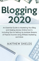 Blogging 2020: An Essential Guide to Marketing Your Blog and Making Money Online from It, Including Tips for Setting Up Multiple Streams of Passive Income Using Affiliate Marketing and More 1647480841 Book Cover