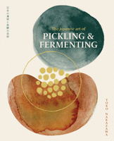 The Japanese Art of Pickling and Fermenting: Preserving vegetables and family traditions 1923239139 Book Cover