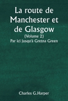 La route de Manchester et de Glasgow (Volume 2) Par ici jusqu'à Gretna Green (French Edition) 9359253804 Book Cover