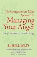 The Compassionate-Mind Guide to Managing Your Anger: Using Compassion-Focused Therapy to Calm Your Rage and Heal Your Relationships 1608820378 Book Cover