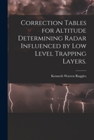 Correction Tables for Altitude Determining Radar Influenced by Low Level Trapping Layers. 1014358752 Book Cover