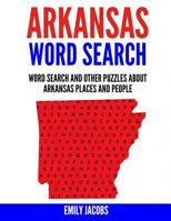 Arkansas Word Search: Word Search and Other Puzzles about Arkansas Places and People 1539566366 Book Cover