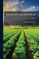 Elementa Rei Rusticae, Volume 2 1245053000 Book Cover