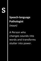 Speech-language Pathologist (noun) A Person who changes sounds into words and transforms stutter into power: Blank lined notebook SLP speech therapy ... therapist or SLP assistant or SLP graduation 1713402653 Book Cover