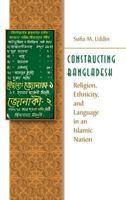 Constructing Bangladesh: Religion, Ethnicity, and Language in an Islamic Nation (Islamic Civilization and Muslim Networks) 1469615193 Book Cover