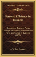 Personal Efficiency In Business: Developing Business Power Through Personality, How Personal Force Dominates In Business 0526062789 Book Cover