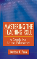 Mastering the Teaching Role: A Guide for the Nurse Educators 0803618239 Book Cover