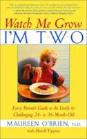 Watch Me Grow, I'm Two: Every Parent's Guide to the Lively and Challenging 24- to 36-Month-Old 0688168795 Book Cover
