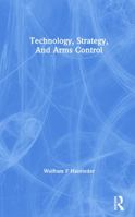 Technology, Strategy, and Arms Control 0367305259 Book Cover