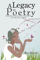 A Legacy In Poetry:Inspirational Poetry and Devotional Book From My Heart To Yours 1438931387 Book Cover