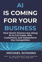 AI is Coming for Your Business: How Smart Owners are using AI to Cut Costs, Win Customers, and Outperform the Competition B0GW3F6HRR Book Cover
