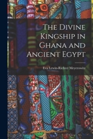 The Divine Kingship in Ghana and Ancient Egypt 1014701198 Book Cover