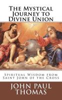 The Mystical Journey to Divine Union: Spiritual Wisdom from Saint John of the Cross 1986667995 Book Cover