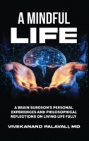 A Mindful Life: A Brain Surgeon's Personal Experiences and Philosophical Reflections On Living Life Fully B0DXM1RZLS Book Cover