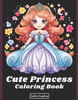 Cute Princess Coloring Adventures: Unleash a World of Creativity, Sweetness, and Magic - A Coloring Book to Inspire Little Dreamers B0CVBND2PJ Book Cover