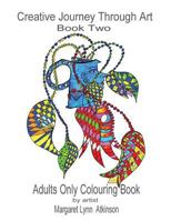 Creative Journey Through Art: Book Two - Adults Only Colouring Book: Journey Back to Your Childhood of Colouring-In with These 40 Unique Drawings on an Adult Theme. There Are Also Several Cropped Draw 0993573029 Book Cover