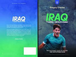 Iraq: the Lions of Mesopotamia: 40 Years. 21 Qualifying Matches. One Goal That Sent a Nation Back to the World Cup. (From Nothing to Glory: The Underdogs of FIFA 2026) B0H5KNRBXX Book Cover