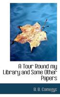 A Tour Round My Library And Some Other Papers 0548747679 Book Cover