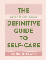 The More or Less Definitive Guide to Self-Care 1615196102 Book Cover