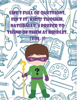 Life's full of questions, isn't it, KIDS? Though, naturally, I prefer to think of them as riddles. (VOL-1) B08QBY9MLC Book Cover