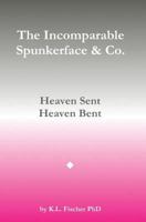 The Incomparable Spunkerface & Co.: Heaven Sent - Heaven Bent 1542312868 Book Cover
