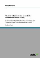 In meiner Kom�die hat es am Ende vollkommen finster zu sein: Zum komischen Aspekt der K�nstler- und Geniefiguren Thomas Bernhards anhand ausgew�hlter Dramen 3640204425 Book Cover